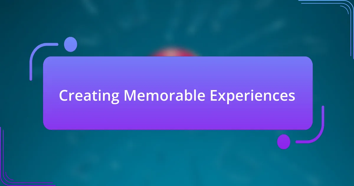 Creating Memorable Experiences