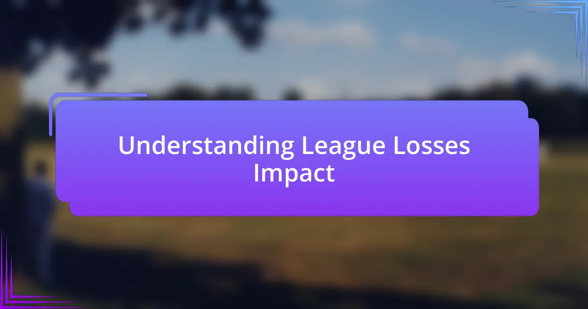 Understanding League Losses Impact