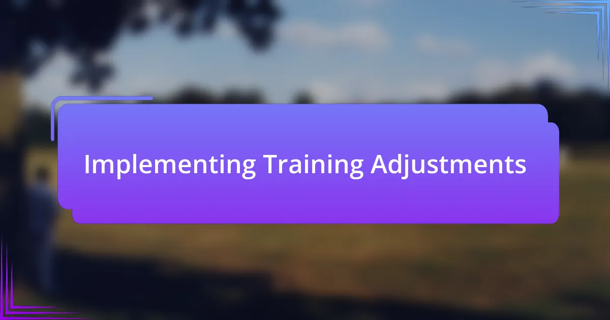 Implementing Training Adjustments