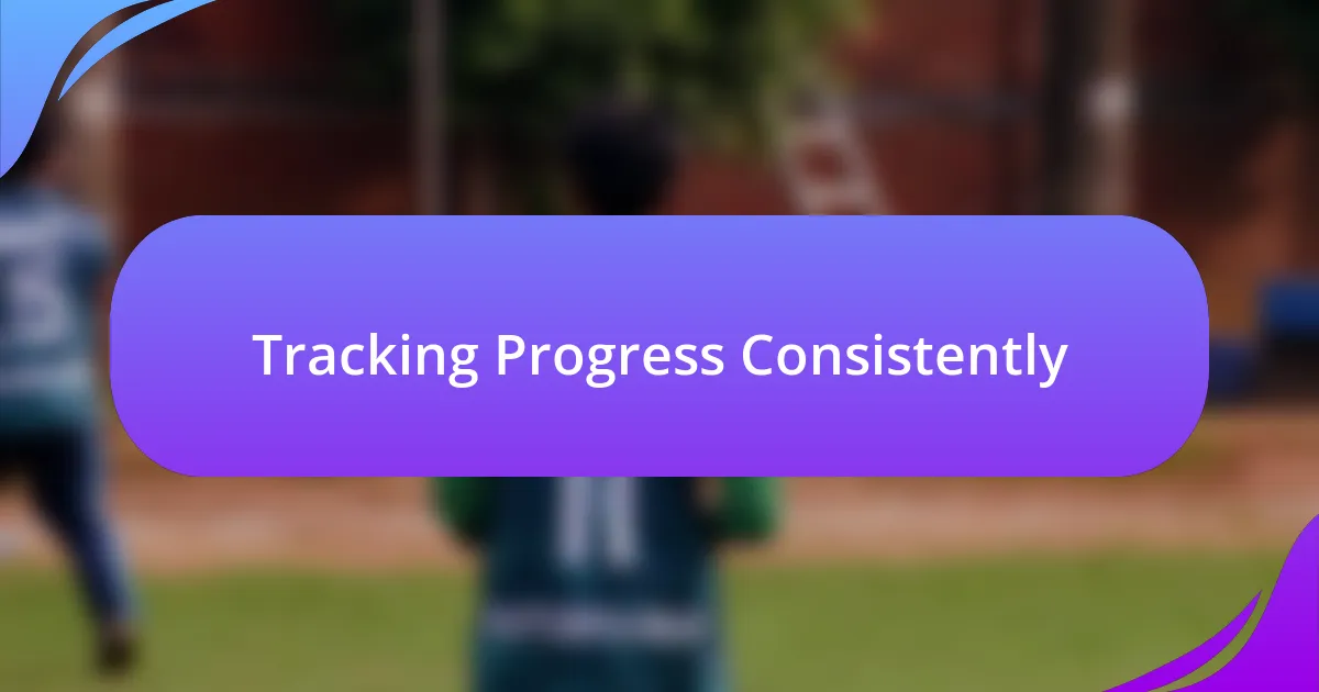 Tracking Progress Consistently