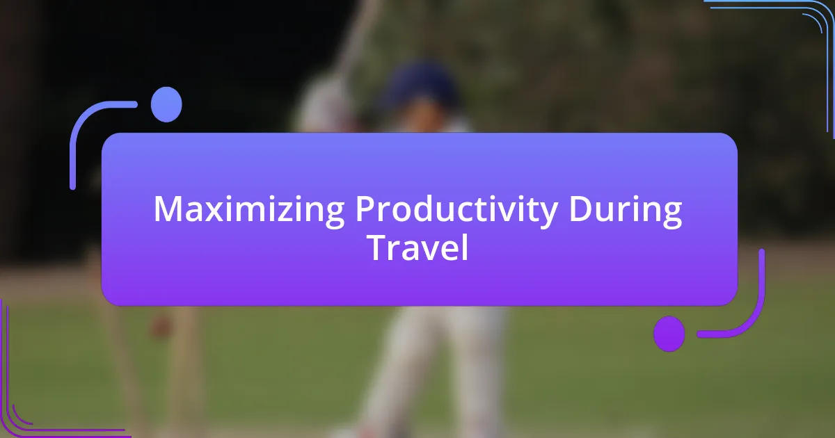 Maximizing Productivity During Travel