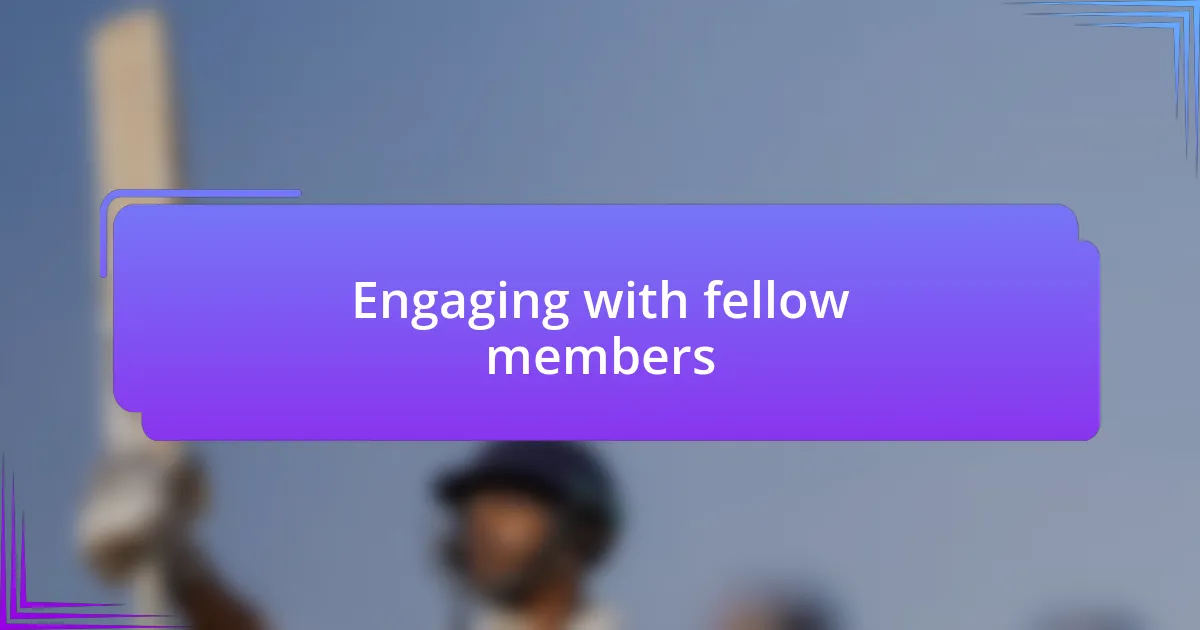 Engaging with fellow members