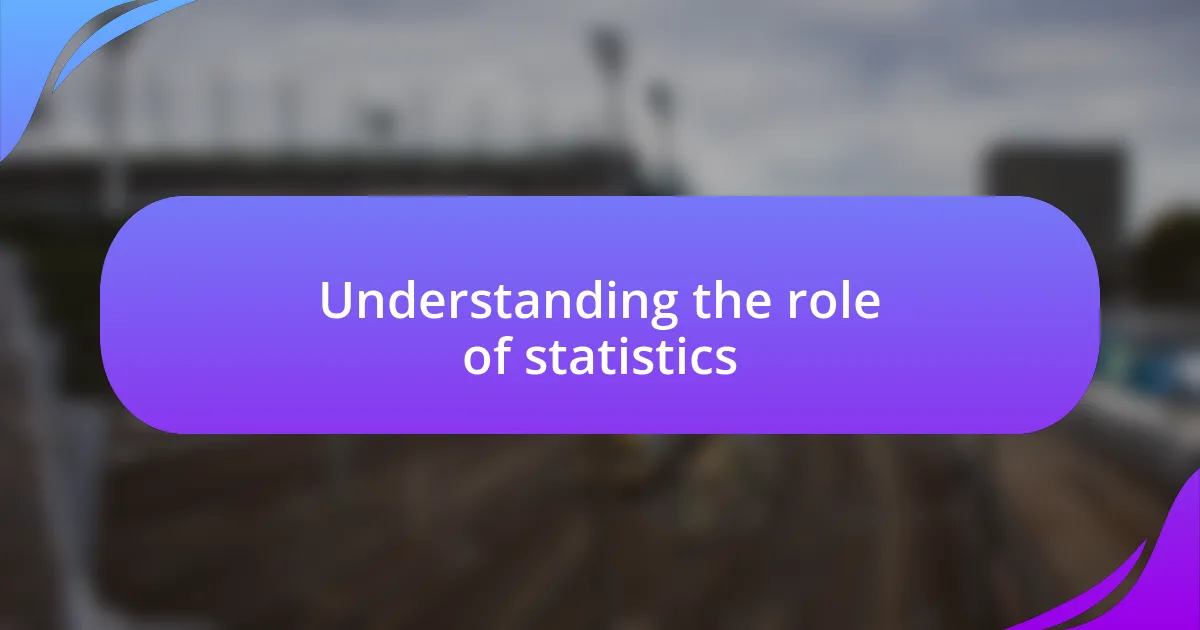 Understanding the role of statistics