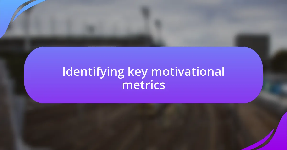 Identifying key motivational metrics