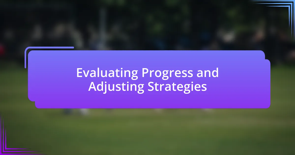 Evaluating Progress and Adjusting Strategies