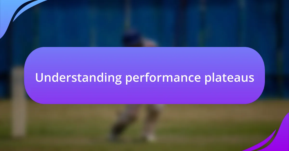 Understanding performance plateaus