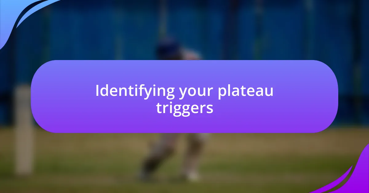 Identifying your plateau triggers