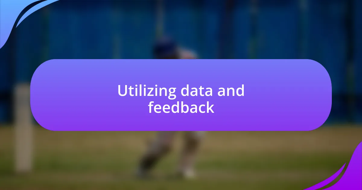 Utilizing data and feedback