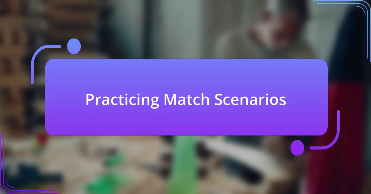 Practicing Match Scenarios