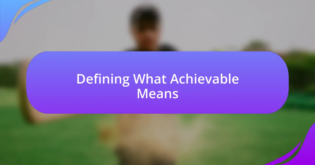 Defining What Achievable Means