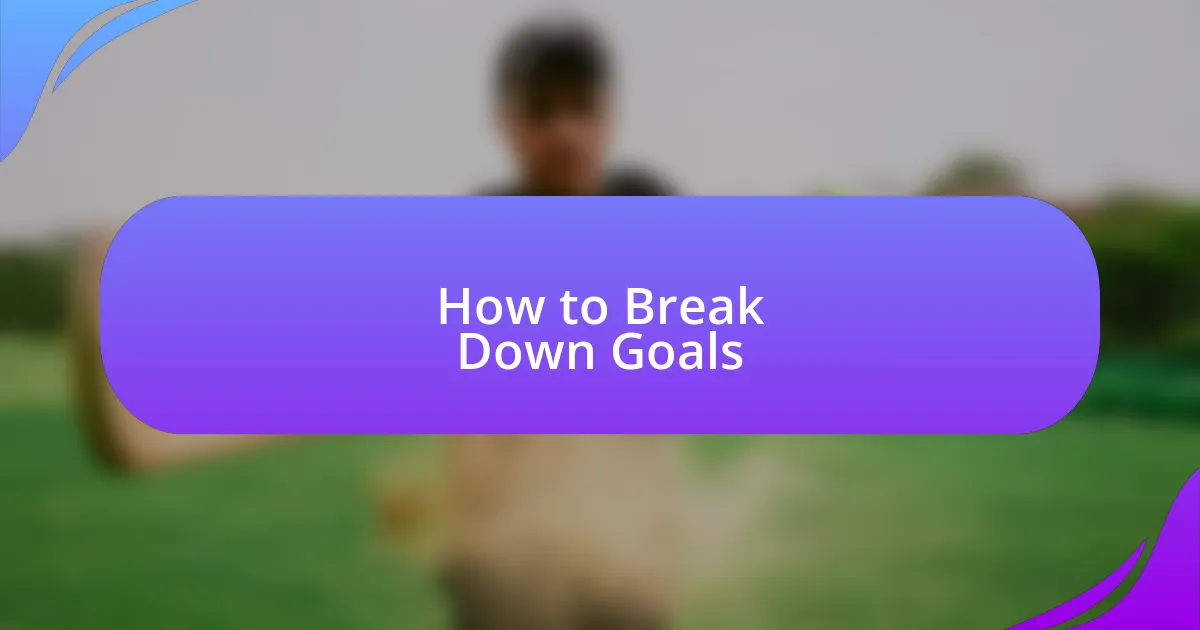 How to Break Down Goals