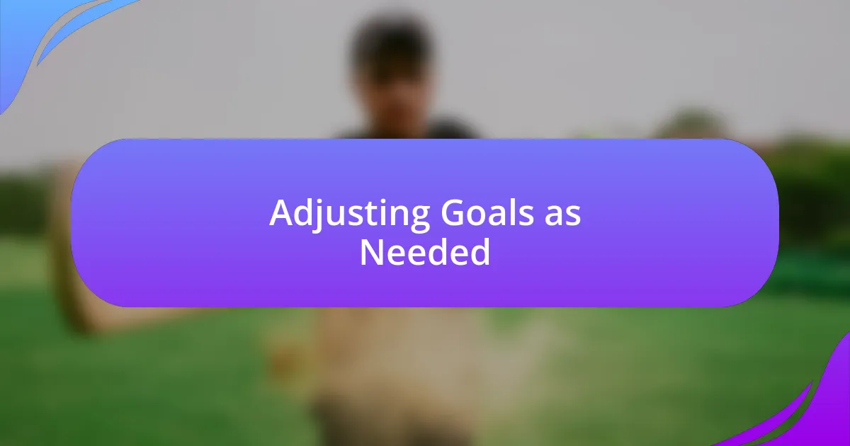 Adjusting Goals as Needed