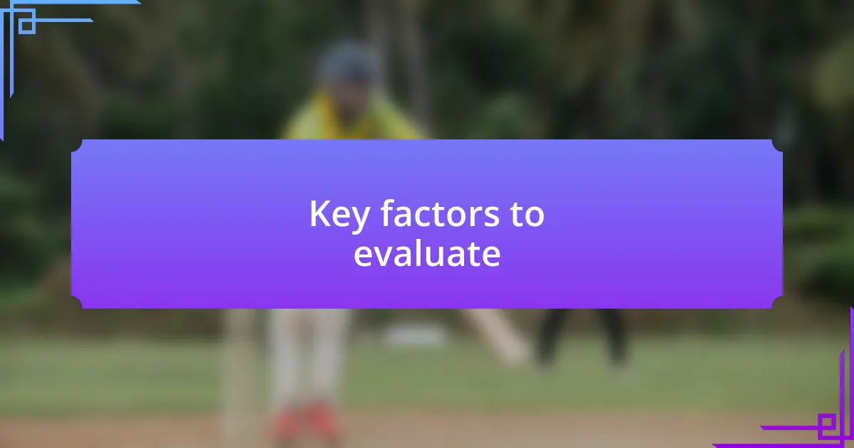 Key factors to evaluate