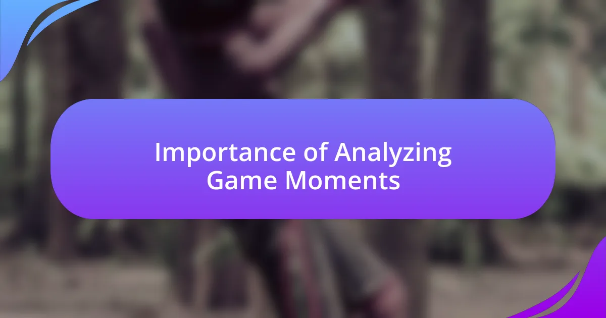 Importance of Analyzing Game Moments