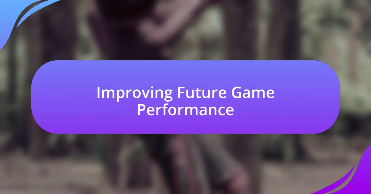 Improving Future Game Performance