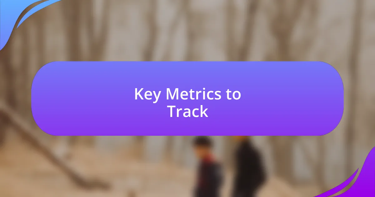 Key Metrics to Track