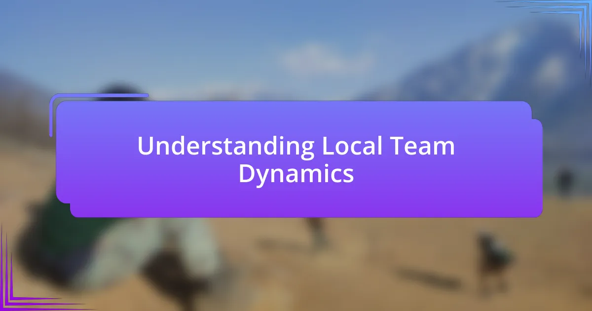 Understanding Local Team Dynamics