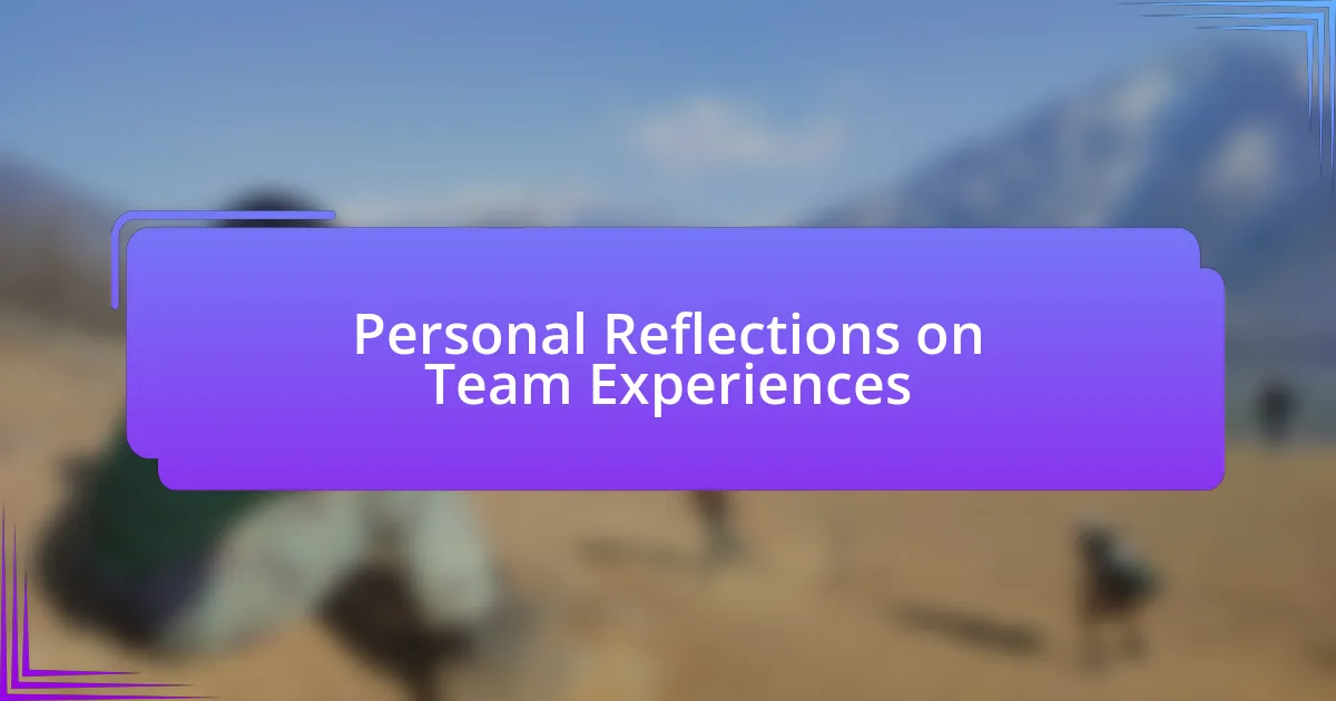 Personal Reflections on Team Experiences