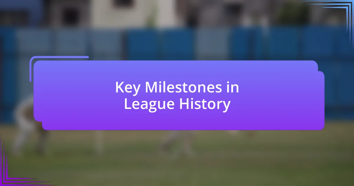 Key Milestones in League History