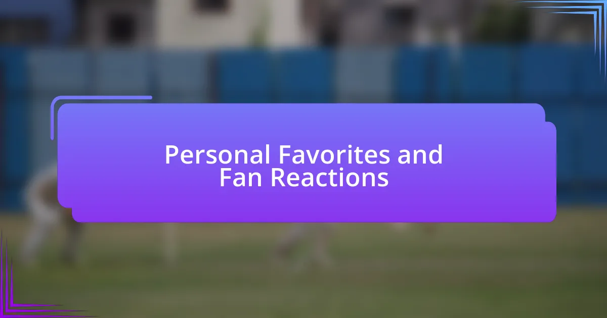 Personal Favorites and Fan Reactions