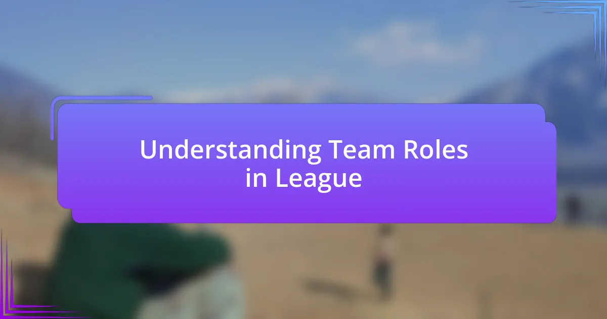 Understanding Team Roles in League