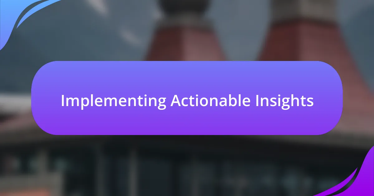 Implementing Actionable Insights