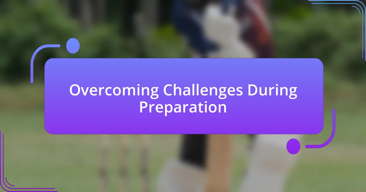 Overcoming Challenges During Preparation