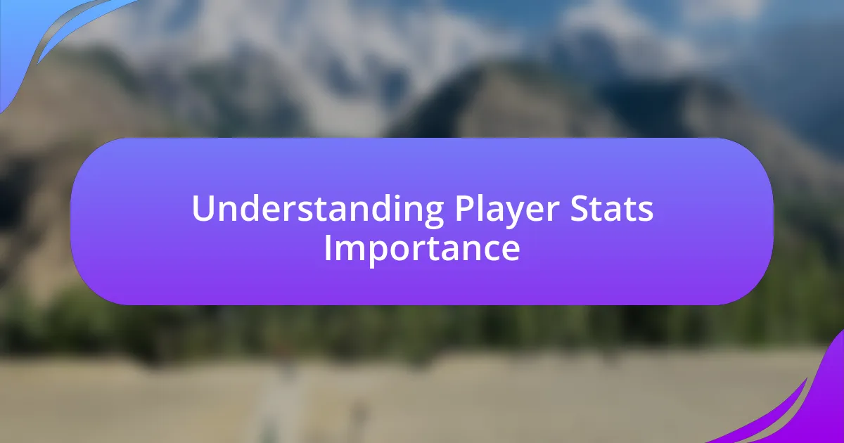 Understanding Player Stats Importance