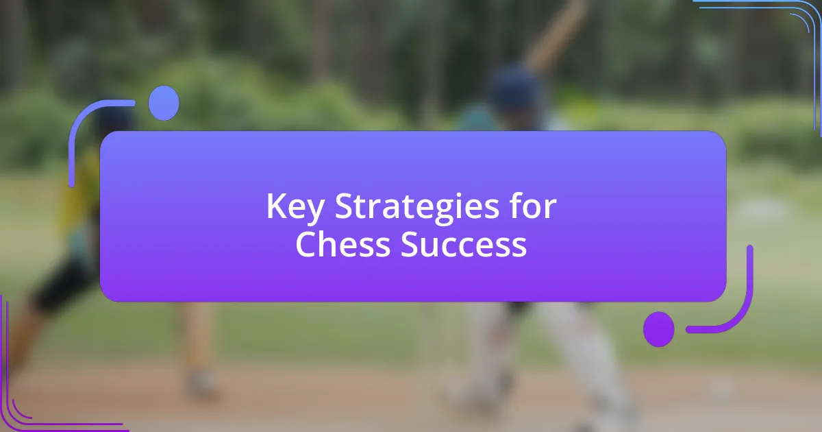 Key Strategies for Chess Success