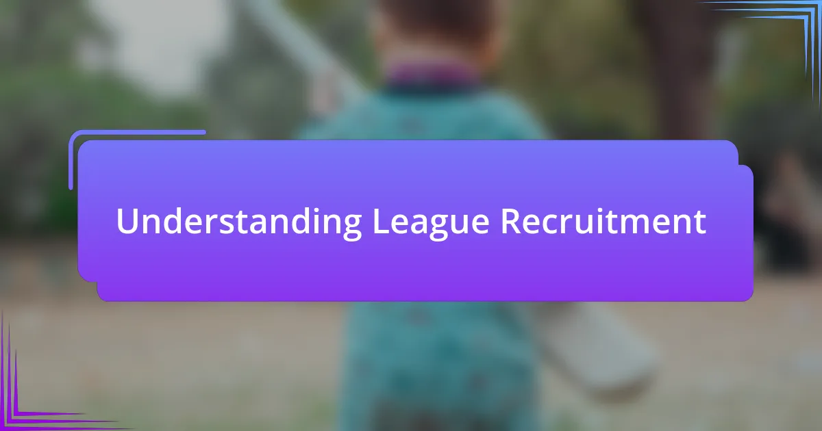 Understanding League Recruitment