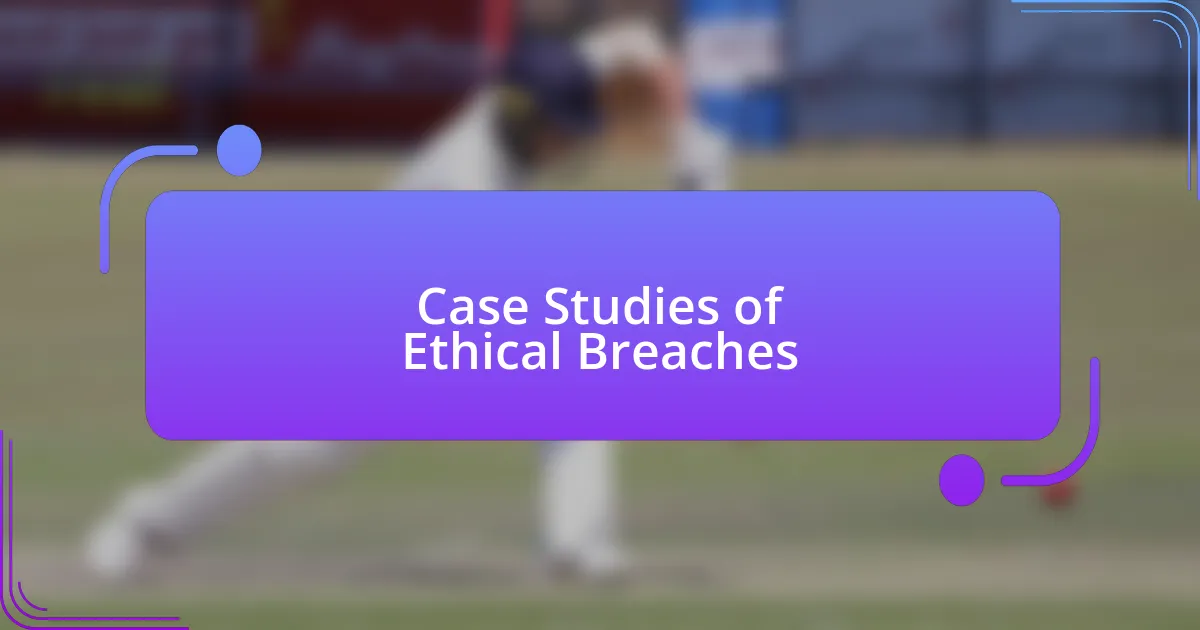 Case Studies of Ethical Breaches