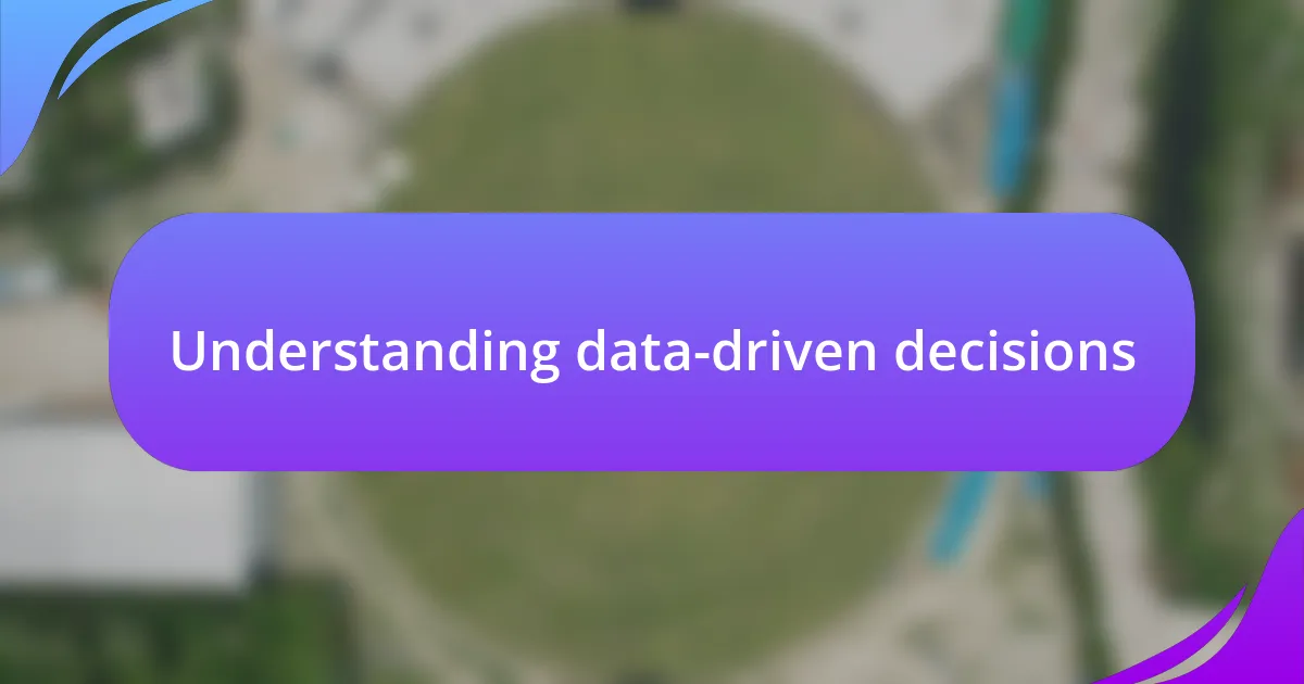 Understanding data-driven decisions