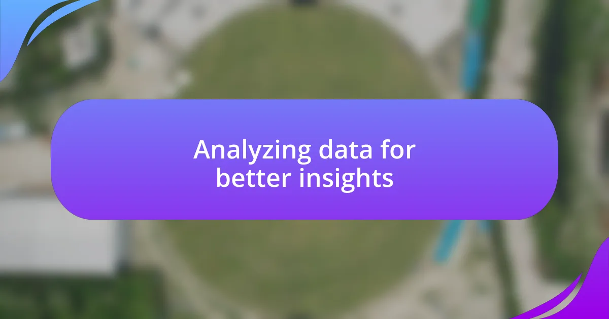 Analyzing data for better insights