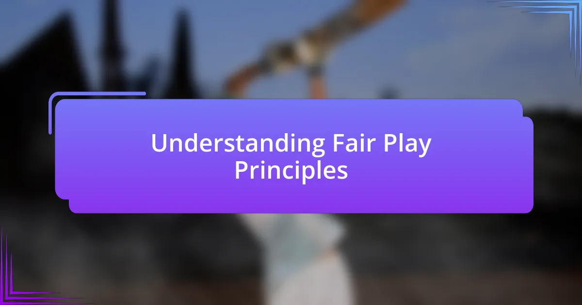 Understanding Fair Play Principles