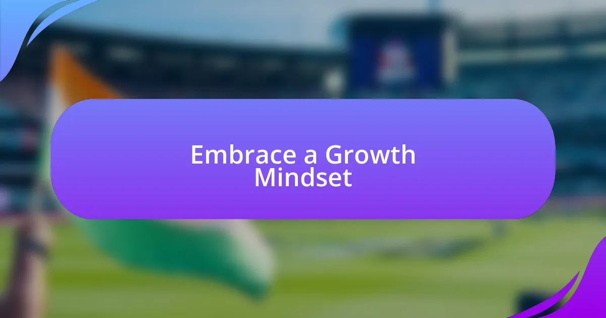 Embrace a Growth Mindset