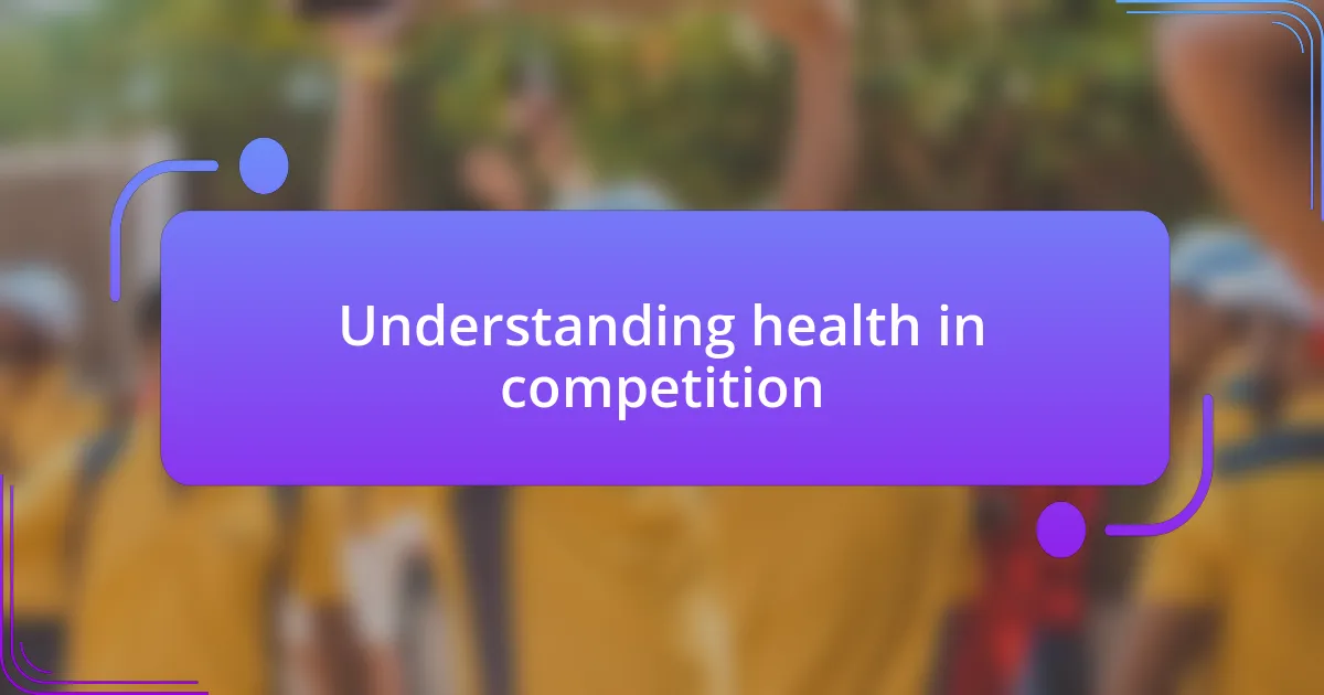 Understanding health in competition