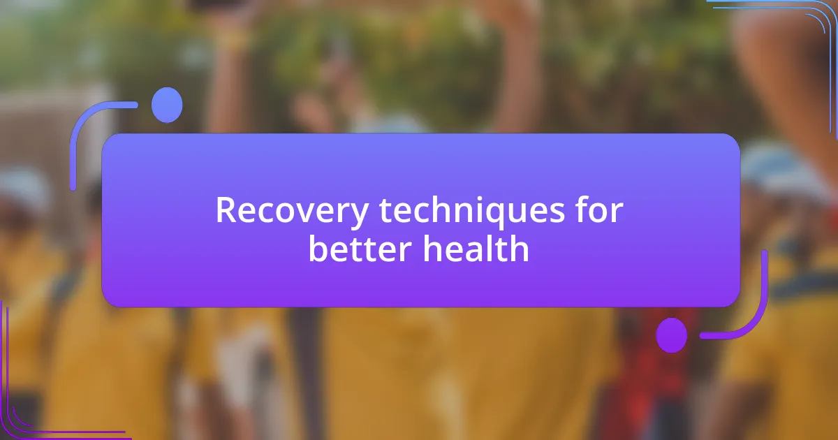 Recovery techniques for better health