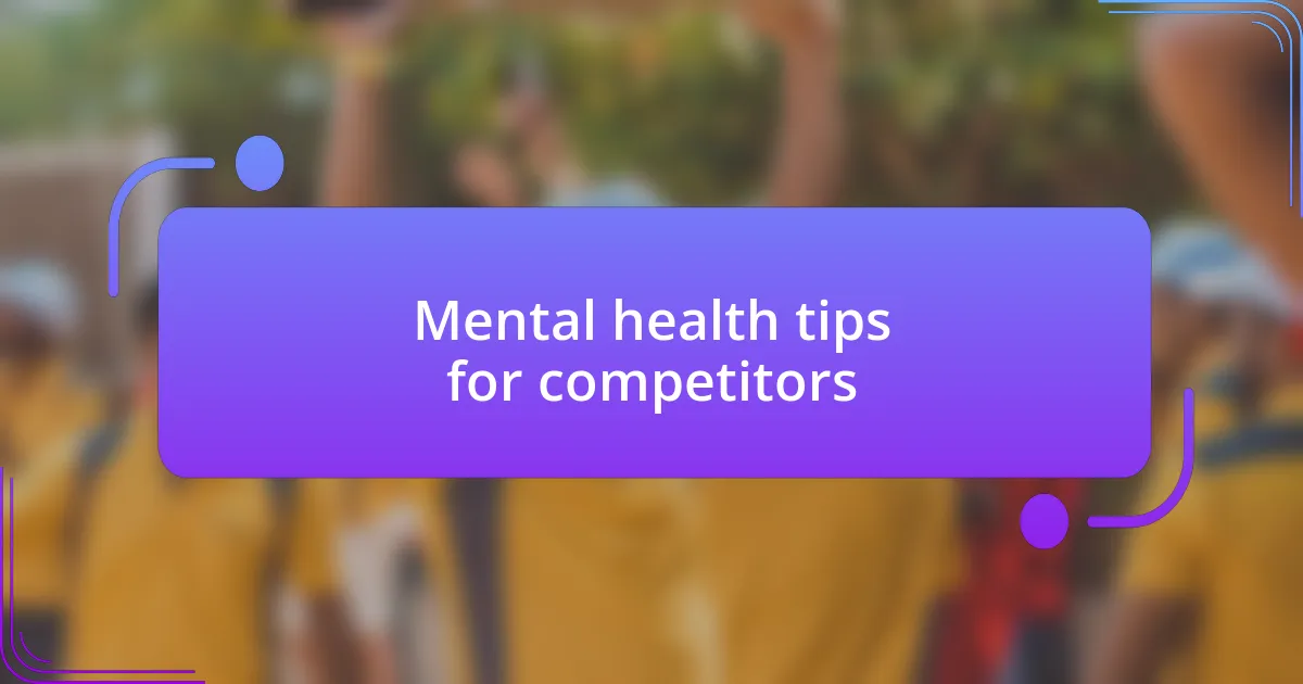 Mental health tips for competitors