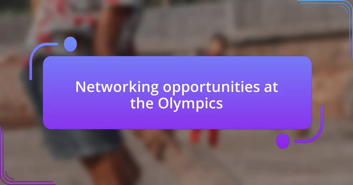 Networking opportunities at the Olympics