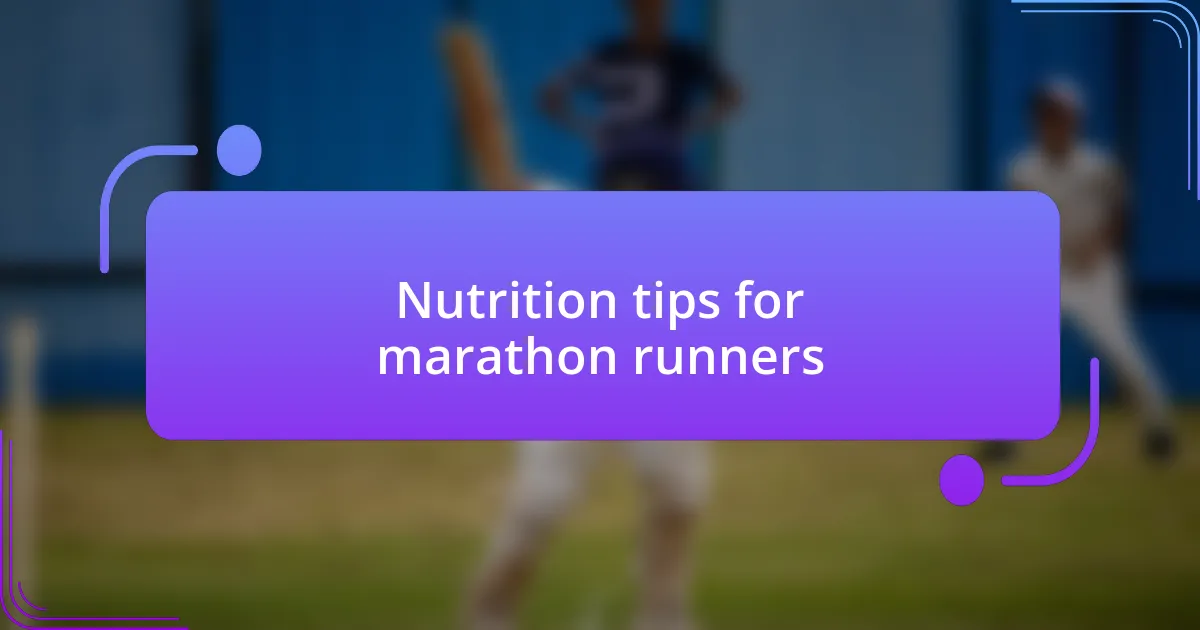 Nutrition tips for marathon runners