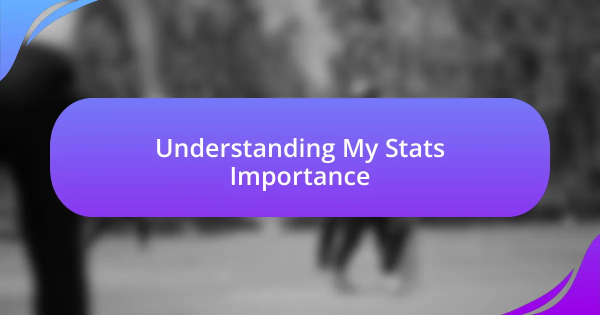 Understanding My Stats Importance