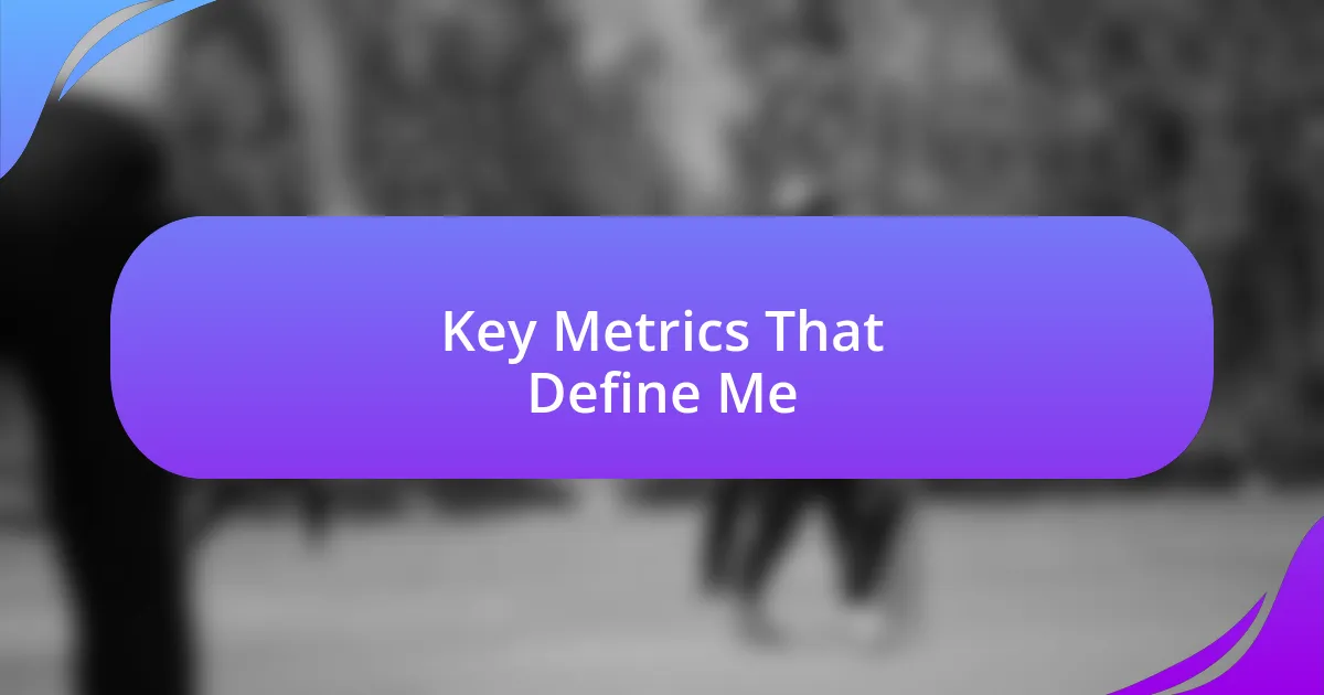 Key Metrics That Define Me