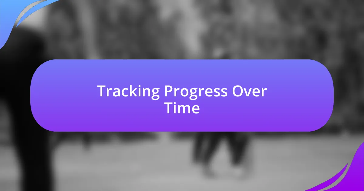 Tracking Progress Over Time