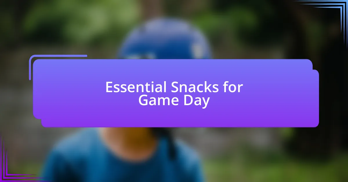 Essential Snacks for Game Day